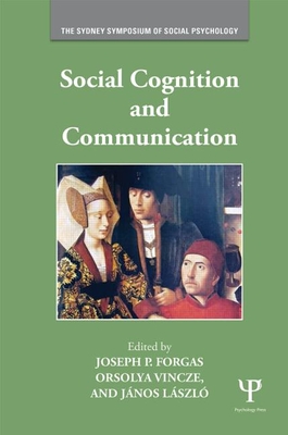 Social Cognition and Communication - Forgas, Joseph P (Editor), and Vincze, Orsolya (Editor), and L�szl�, J�nos (Editor)