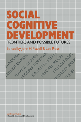 Social Cognitive Development: Frontiers and Possible Futures - Flavell, John H. (Editor), and Ross, Lee (Editor)