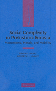 Social Complexity in Prehistoric Eurasia: Monuments, Metals and Mobility