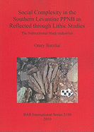 Social Complexity in the Southern Levantine PPNB as Reflected Through Lithic Studies: The Bidirectional Blade Industries