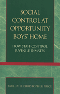 Social Control at Opportunity Boys' Home: How Staff Control Juvenile Inmates