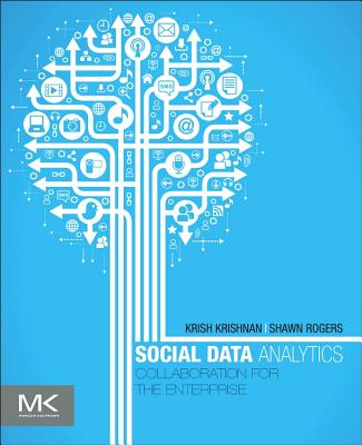 Social Data Analytics: Collaboration for the Enterprise - Krishnan, Krish, and Rogers, Shawn P