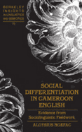 Social Differentiation in Cameroon English; Evidence from Sociolinguistic Fieldwork