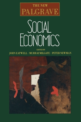 Social Economics - Eatwell, John (Editor), and Milgate, Murray (Editor), and Newman, Peter (Editor)