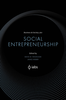 Social Entrepreneurship - Wasieleski, David (Editor), and Weber, James (Editor)