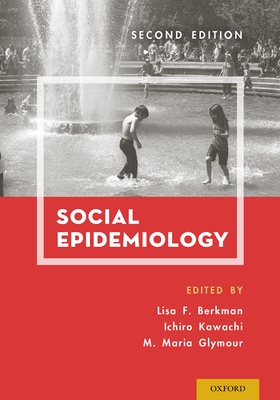 Social Epidemiology - Berkman, Lisa F, PhD (Editor), and Kawachi, Ichiro, MD, PhD (Editor), and Glymour, Maria, Scd (Editor)