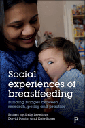 Social Experiences of Breastfeeding: Building Bridges Between Research, Policy and Practice