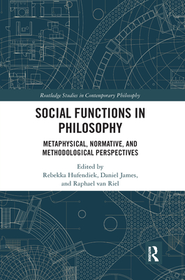 Social Functions in Philosophy: Metaphysical, Normative, and Methodological Perspectives - Hufendiek, Rebekka (Editor), and James, Daniel (Editor), and Van Riel, Raphael (Editor)