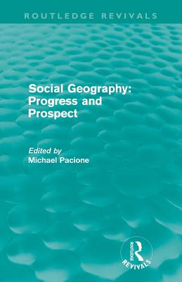Social Geography (Routledge Revivals): Progress and Prospect - Pacione, Michael (Editor)