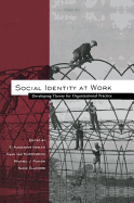 Social Identity at Work: Developing Theory for Organizational Practice