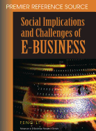 Social Implications and Challenges of E-Business: Premier Reference Source
