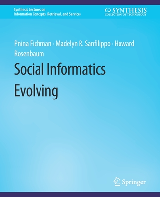 Social Informatics Evolving - Fichman, Pnina, and Sanfilippo, Madelyn R, and Rosenbaum, Howard