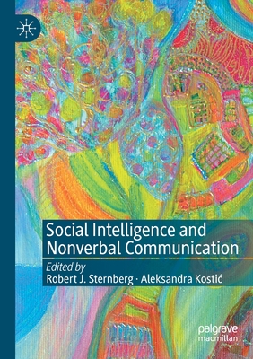 Social Intelligence and Nonverbal Communication - Sternberg, Robert J (Editor), and Kostic, Aleksandra (Editor)