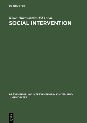 Social Intervention: Potential and Constraints - Hurrelmann, Klaus (Editor), and Kaufmann, Franz-Xaver (Editor), and L�sel, Friedrich (Editor)