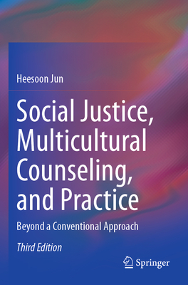 Social Justice, Multicultural Counseling, and Practice: Beyond a Conventional Approach - Jun, Heesoon