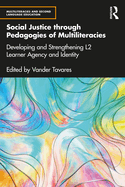 Social Justice Through Pedagogies of Multiliteracies: Developing and Strengthening L2 Learner Agency and Identity