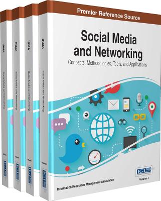 Social Media and Networking: Concepts, Methodologies, Tools, and Applications - Association, Information Resources Management (Editor)