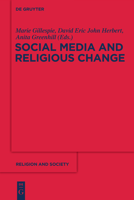 Social Media and Religious Change - Gillespie, Marie (Editor), and Herbert, David Eric John (Editor), and Greenhill, Anita (Editor)