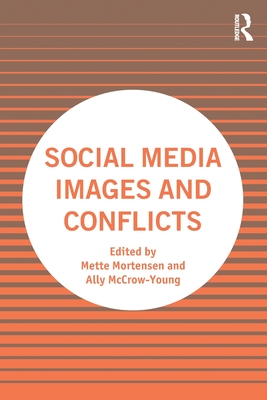 Social Media Images and Conflicts - Mortensen, Mette (Editor), and McCrow-Young, Ally (Editor)