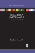 Social Media Livestreaming: Design for Disruption?