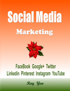 Social Media Marketing: Facebook, Google+, Twitter, Linkedin, Pinterest, Instagram, YouTube