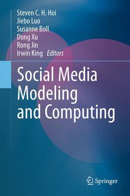 Social Media Modeling and Computing - Hoi, Steven C H (Editor), and Luo, Jiebo (Editor), and Boll, Susanne (Editor)