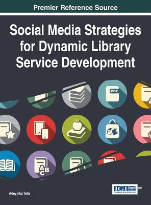 Social Media Strategies for Dynamic Library Service Development - Tella, Adeyinka (Editor)