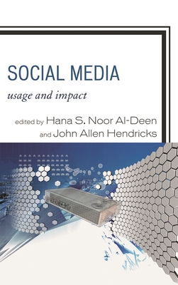 Social Media: Usage and Impact - Al-Deen, Hana S. Noor (Editor), and Hendricks, John Allen (Editor)