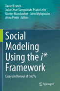 Social Modeling Using the i* Framework: Essays in Honour of Eric Yu