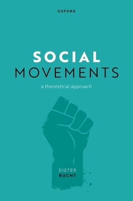 Social Movements: A Theoretical Approach - Rucht, Dieter, Prof.