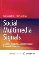 Social Multimedia Signals: A Signal Processing Approach to Social Network Phenomena
