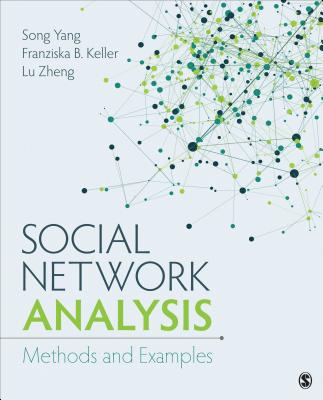 Social Network Analysis: Methods and Examples - Yang, Song, and Keller, Franziska B, and Zheng, Lu