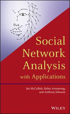 Social Network Analysis with Applications - McCulloh, Ian, and Armstrong, Helen, and Johnson, Anthony