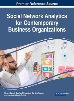 Social Network Analytics for Contemporary Business Organizations - Bansal, Himani (Editor), and Shrivastava, Gulshan (Editor), and Nguyen, Gia Nhu (Editor)