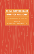 Social Networking and Impression Management: Self-Presentation in the Digital Age