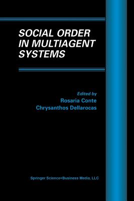 Social Order in Multiagent Systems - Conte, Rosaria (Editor), and Dellarocas, Chris (Editor)