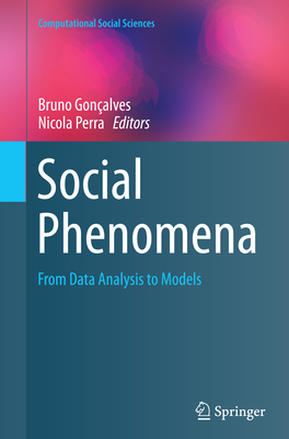 Social Phenomena: From Data Analysis to Models - Gon�alves, Bruno (Editor), and Perra, Nicola (Editor)