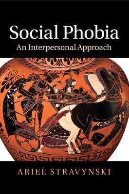 Social Phobia: An Interpersonal Approach - Stravynski, Ariel