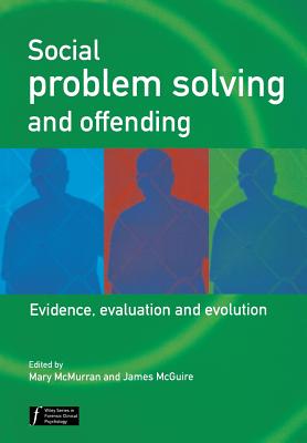 Social Problem Solving and Offending: Evidence, Evaluation and Evolution - McMurran, Mary (Editor), and McGuire, James (Editor)