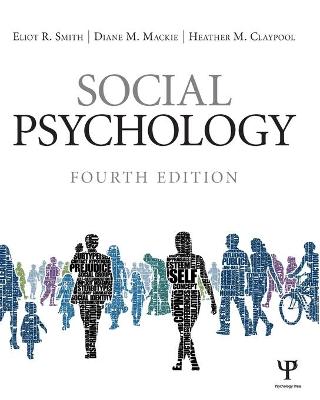 Social Psychology: Fourth Edition - Smith, Eliot R, and MacKie, Diane M, and Claypool, Heather M