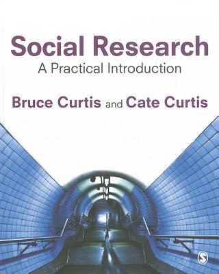 Social Research: A Practical Introduction - Curtis, Bruce, and Curtis, Cate