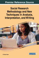 Social Research Methodology and New Techniques in Analysis, Interpretation, and Writing