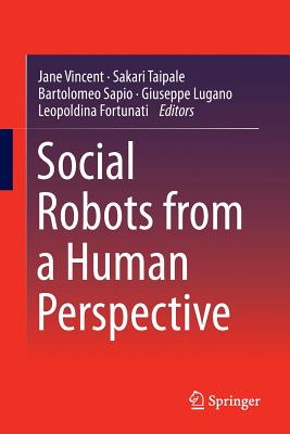 Social Robots from a Human Perspective - Vincent, Jane, Reverend (Editor), and Taipale, Sakari (Editor), and Sapio, Bartolomeo (Editor)