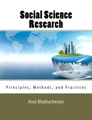 Social Science Research: Principles, Methods, and Practices - Bhattacherjee, Anol, Dr.