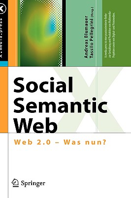 Social Semantic Web: Web 2.0 - Was Nun? - Blumauer, Andreas (Editor), and Pellegrini, Tassilo (Editor)