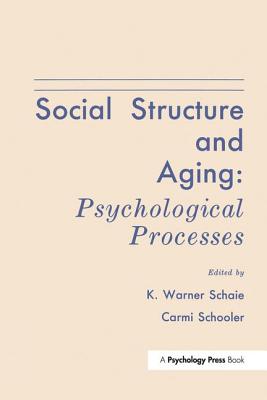 Social Structure and Aging: Psychological Processes - Schaie, K. Warner, PhD (Editor), and Schooler, Carmi (Editor)