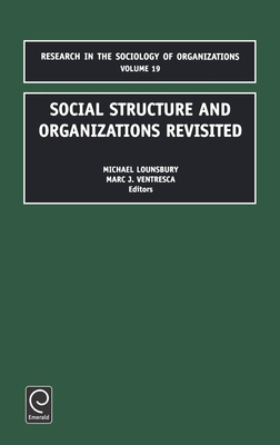 Social Structure and Organizations Revisited - Lounsbury, Michael (Editor), and Ventresca, M (Editor)