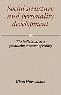 Social Structure and Personality Development: The Individual as a Productive Processor of Reality