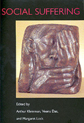 Social Suffering - Kleinman, Arthur, Professor (Editor), and Das, Veena (Editor), and Lock, Margaret M (Editor)