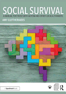 Social Survival: A Manual for those with Autism and Other Logical Thinkers